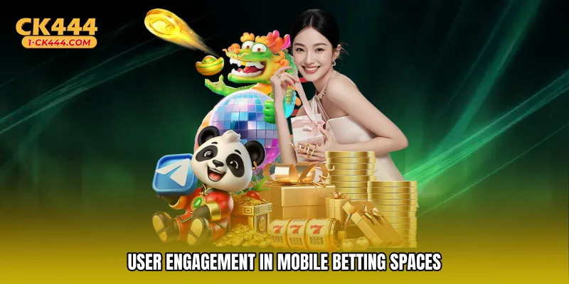 User engagement in mobile betting spaces