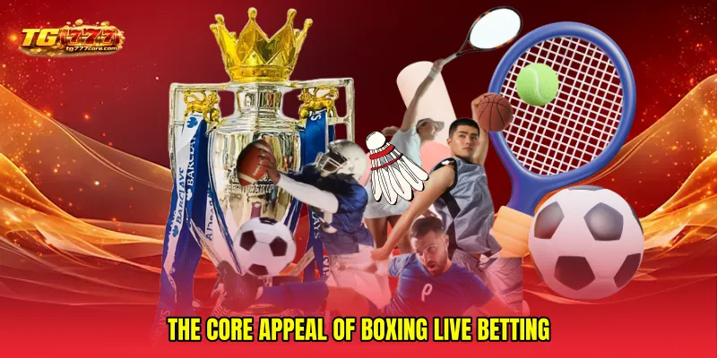 The Core Appeal of Boxing live betting