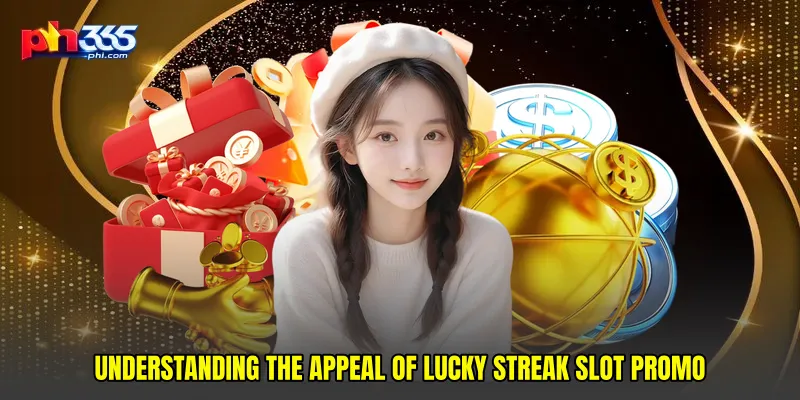 Understanding the appeal of Lucky streak slot promo