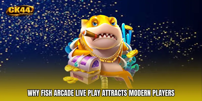 Why Fish Arcade live play attracts modern players