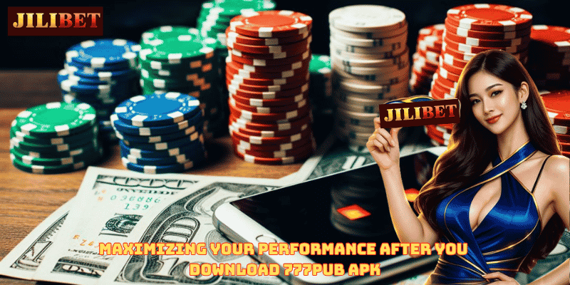 Maximizing Your Performance After You Download 777pub APK